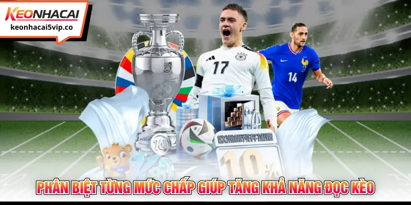 Phân biệt từng mức chấp giúp tăng khả năng đọc kèo