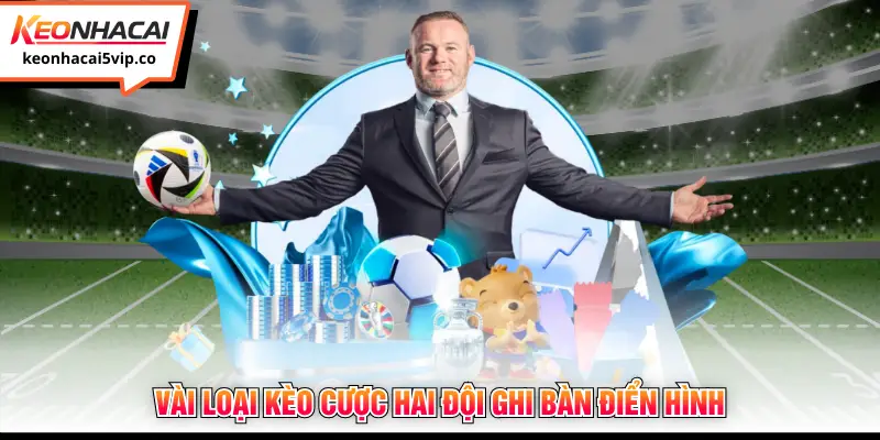 Vài loại kèo cược hai đội ghi bàn điển hình 