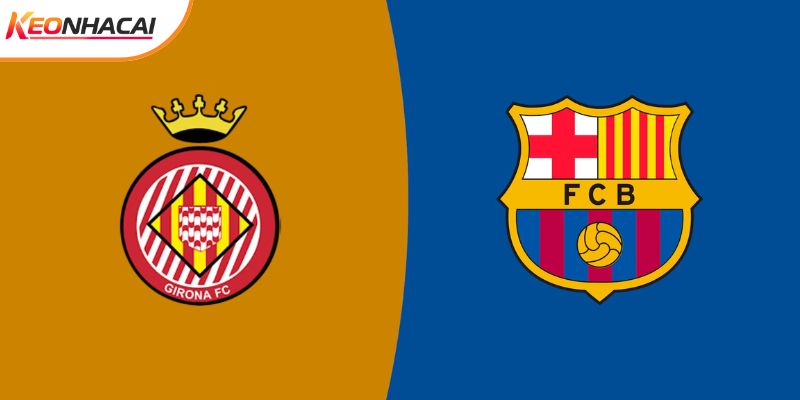 Soi Kèo Girona vs Barcelona, 03h00 17/02 - Vòng 24 La Liga