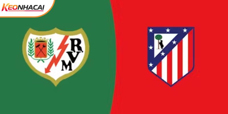 Soi Kèo Rayo Vallecano vs Atletico Madrid, 22h15 15/02 - La Liga