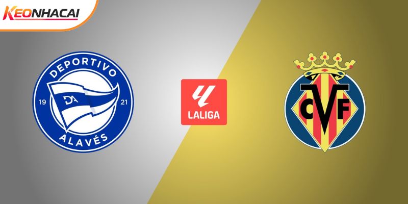 Soi Kèo Alaves Vs Villarreal, 03h00 ngày 14/03 - La Liga