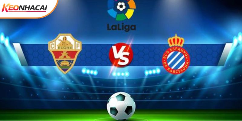Soi Kèo Elche Vs Espanyol, 20h00 Ngày 01/03 - La Liga