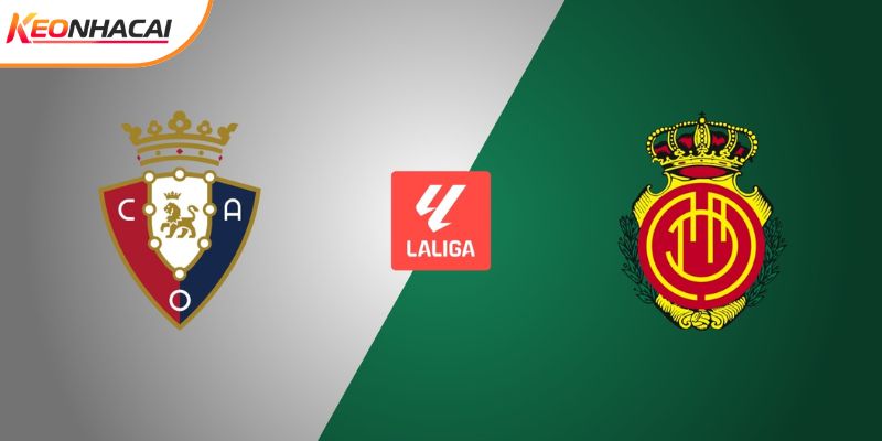 Soi Kèo Osasuna vs Mallorca, 20h00 ngày 07/03 - La Liga